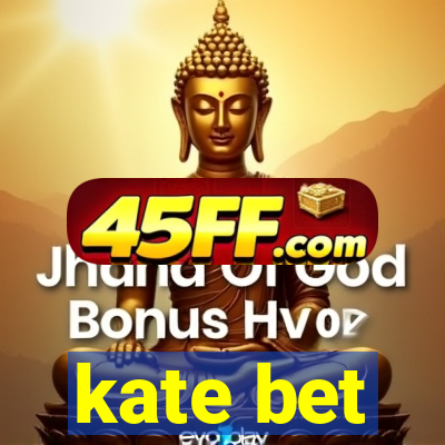 kate bet